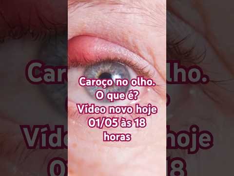 Caroço no olho. O que é? Vídeo novo hoje 01/05/24 às 18 horas #hordeolo #terçol #calazio #olhos