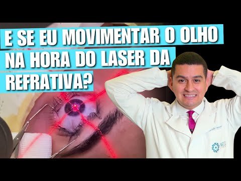 E SE EU MOVIMENTAR O OLHO NA HORA DO LASER DA REFRATIVA?
