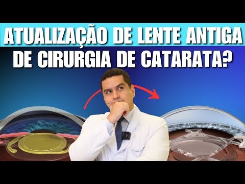 É POSSÍVEL ATUALIZAR UMA LENTE ANTIGA DE CIRURGIA DE CATARATA?