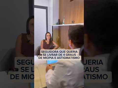 Seguidora queria se livrar de 4 graus de miopia e astigmatismo