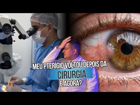 Meu pterígio voltou depois da cirurgia, e agora